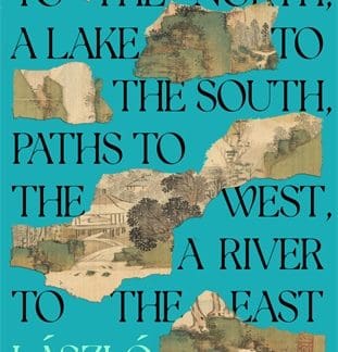 A Mountain to the North, A Lake to The South, Paths to the West, A River to the East (Hardback)